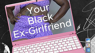 Your Black Ex-girlfriend