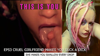 Eps3 Cruel girlfriend makes you suck a dick and swallow too